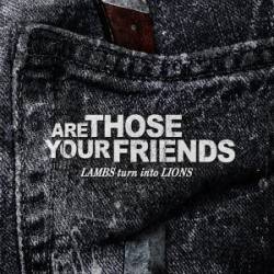 Are Those Your Friends : Lambs Turn into Lions